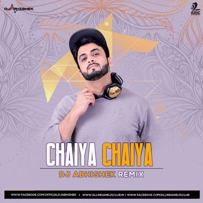 Chaiya Chaiya (Remix) - DJ Abhsihek