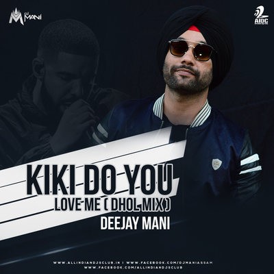 Kiki Do You Love Me ( Dhol Mix ) - DJ Mani
