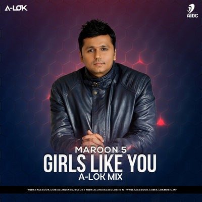 Girls Like You (Maroon 5) - A-LOK Mix