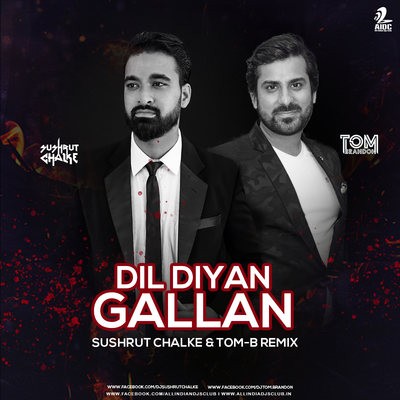 Dil Diyan Gallan (Remix) - Sushrut Chalke & Tom-B