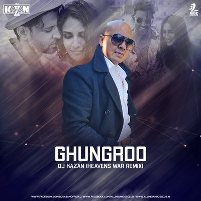 Ghungroo (Heavens War Remix) - DJ Kazan