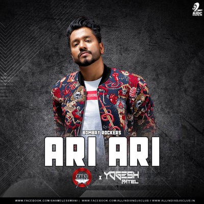 Ari Ari (Remix) - Bombay Rockers - Shameless Mani X Yogesh Patel