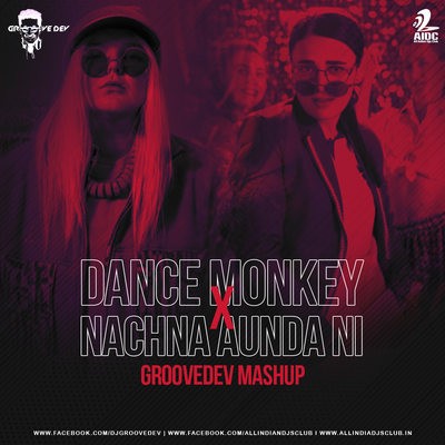 Dance Monkey X Nachna Aunda Ni (Mashup) - Groovedev