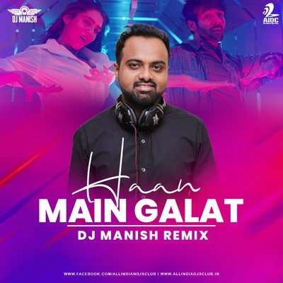 Haan Main Galat (Remix) - DJ Manish