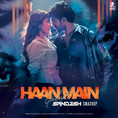 Haan Main Galat (Smashup) - Sandesh