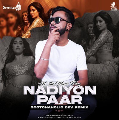 Nadiyon Paar (Let The Music Play) - Scotchaholic Dev Remix
