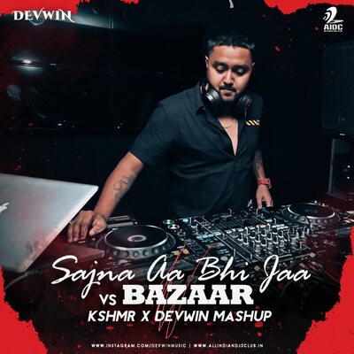 Bazaar X Sajna AA Bhi Jaa (Mashup) - KSHMR X DEVWIN