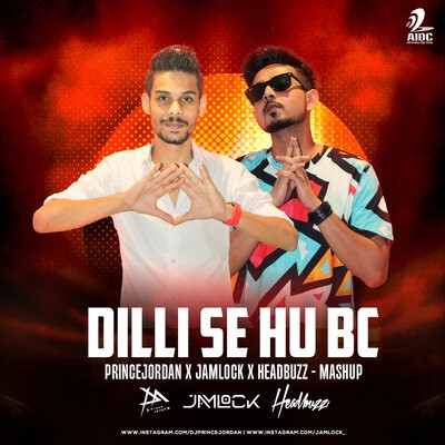 DILLI SE HU BC ( Mashup) - Prince Jordan X Jamlock X Headbuzz