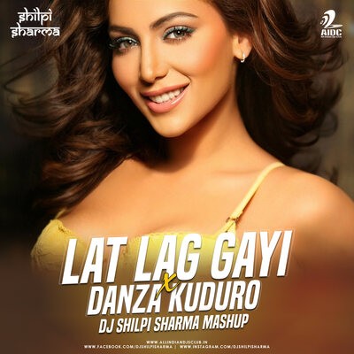 Lat Lag Gayi X Danza Kuduro (Mashup) - DJ Shilpi Sharma