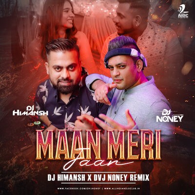 MAAN MERI JAAN (REMIX) - KING - DJ HIMANSH X DVJ NONEY