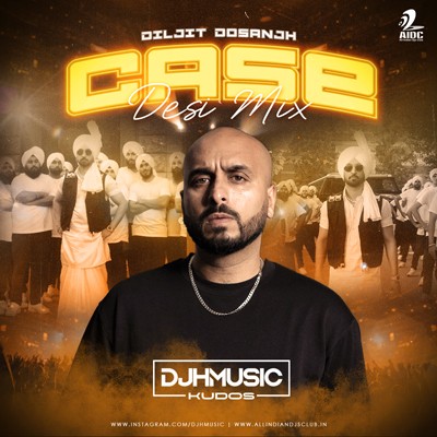 CASE (DESI MIX) - DILJIT DOSANJH - DJ H MUSIC KUDOS