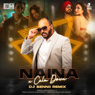 NAINA X CALM DOWN (REMIX) - DJ BENNII