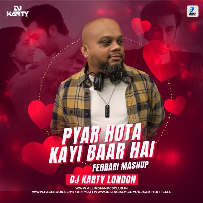 Pyaar Hota Kayi Baar Hai (Ferrari) Mashup - DJ Karty London