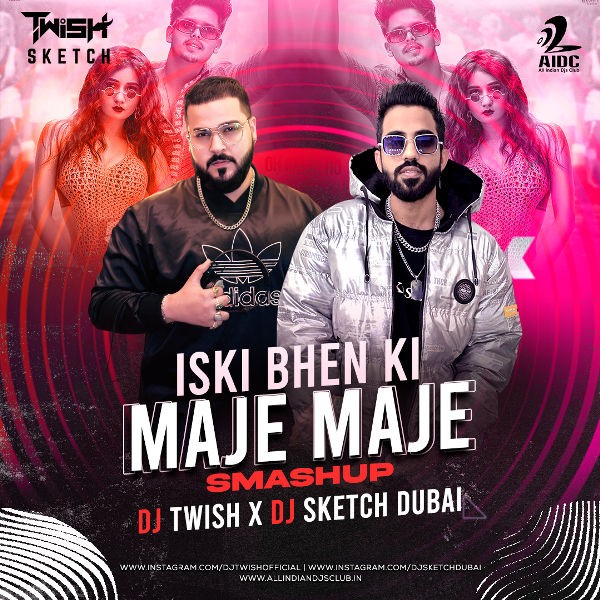 ISKI BEHN KI MAZE MAZE SMASHUP - DJ TWISH X DJ SKETCH DUBAI