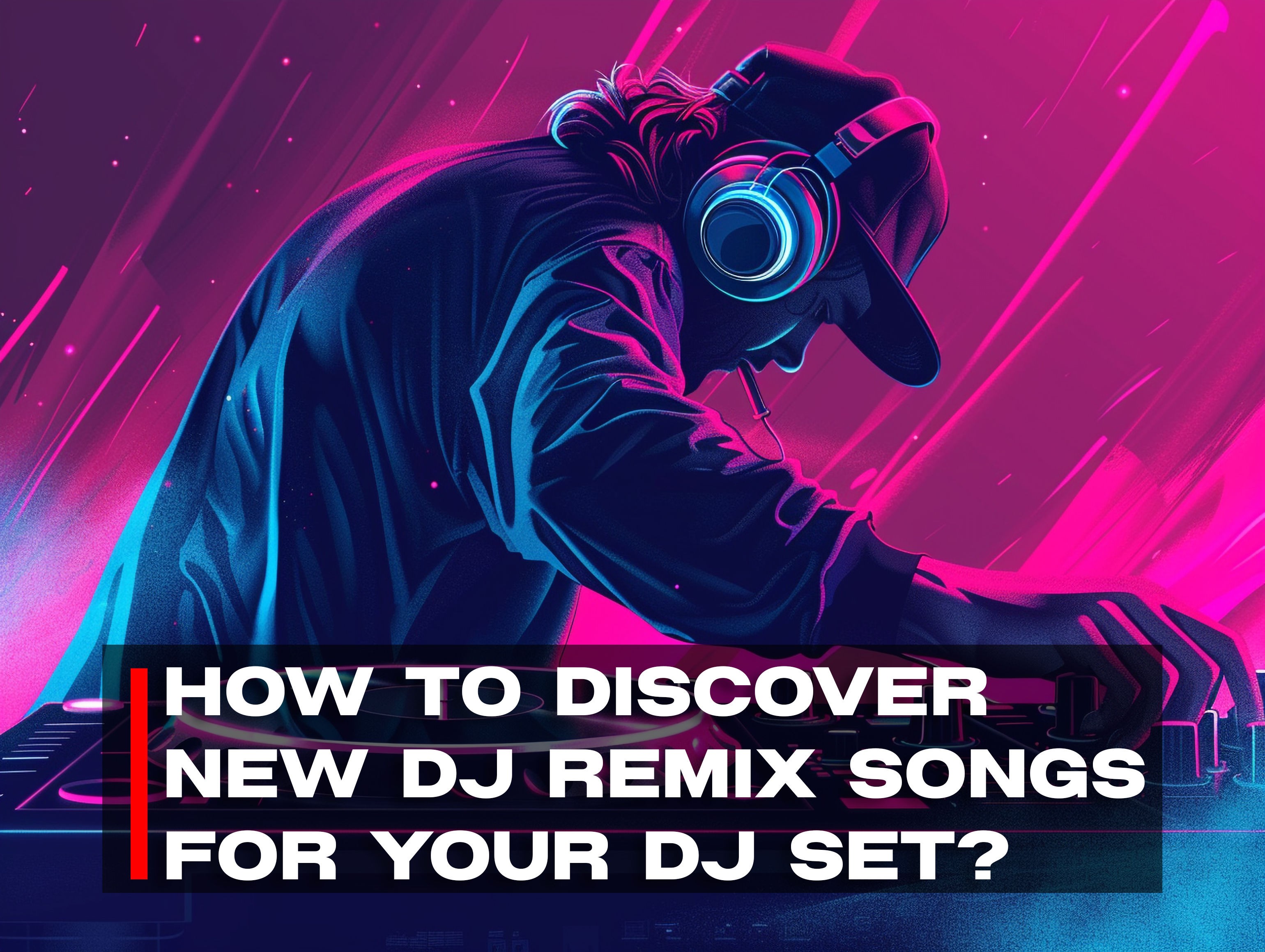 How to discover new DJ remix songs for your DJ set?