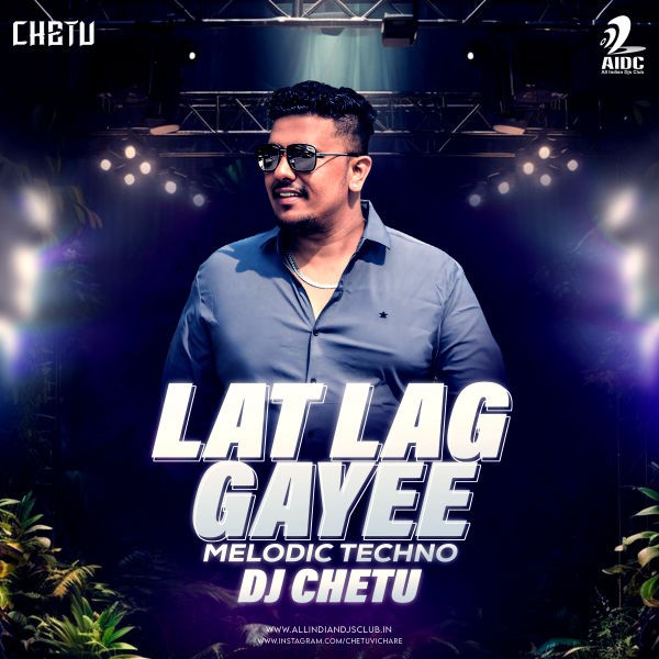 Lat Lag Gayee (Melodic Techno) - DJ Chetu