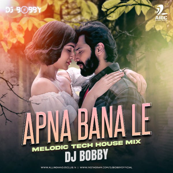 Apna Bana Le (Melodic Tech House Mix) - DJ Bobby