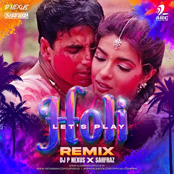 LETS PLAY HOLI (REMIX) - DJ P NEXUS X SARFRAZ
