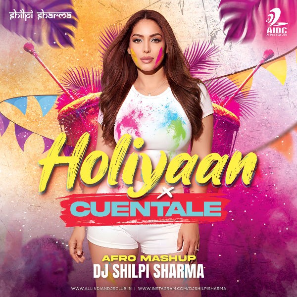 Holiyaan X Cuentale (Afro Mashup) - DJ Shilpi Sharma